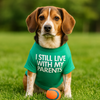 “I Still Live With My Parents” – Funny Dog Tee.