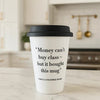Money Can’t Buy Class But It Bought This Mug – ceramic mug from the Cheeky Mug Collection displayed on a marble kitchen countertop with a bright, clean background.