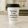 Darling, I Nap Exclusively in Cashmere – Ceramic Travel Mug.